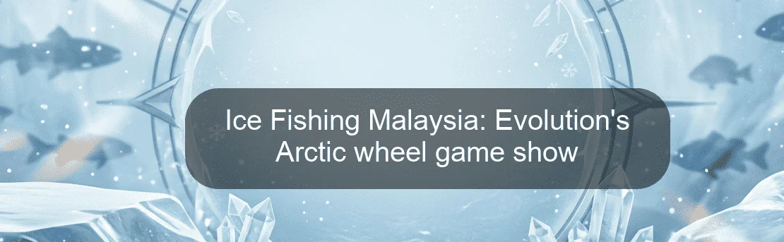Ice Fishing Malaysia: Evolution's Arctic wheel game show